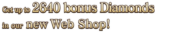 Get up to 2640 bonus Diamonds 
                    in our new Web Shop!